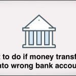 what to do if money transferred into wrong bank account