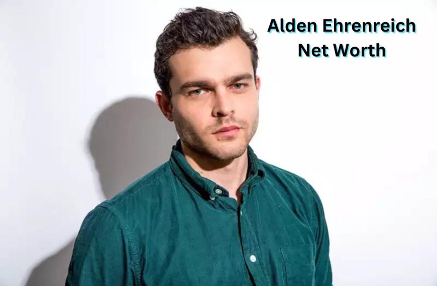 Alden-Ehrenreich-Net-Worth
