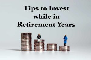 Tips to Invest while in Retirement Years