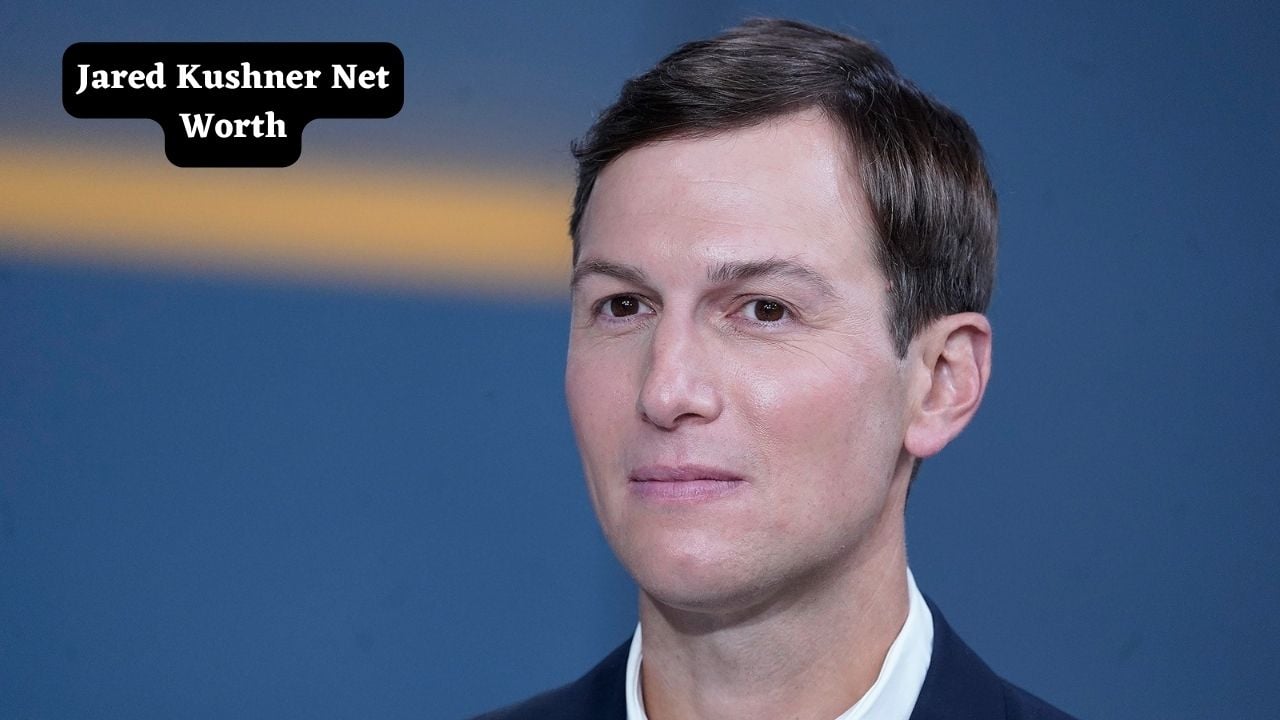 Jared Kushner Net Worth, Investments and Business Empire