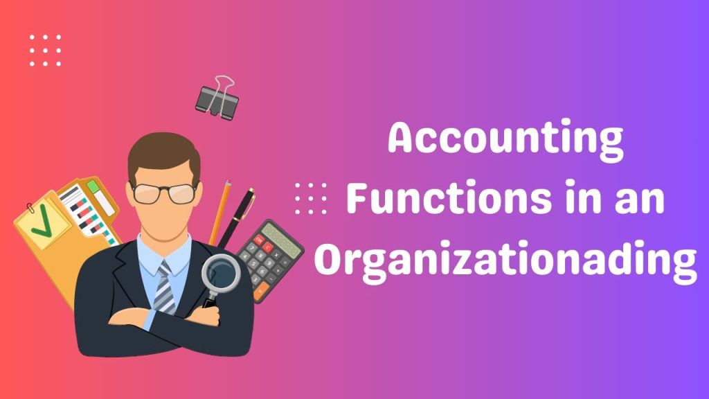 Functions of Accounting, Accounting Functions in an Organization