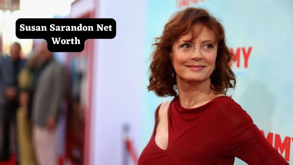 Susan Sarandon Net Worth 2025: Earnings and Success Explained