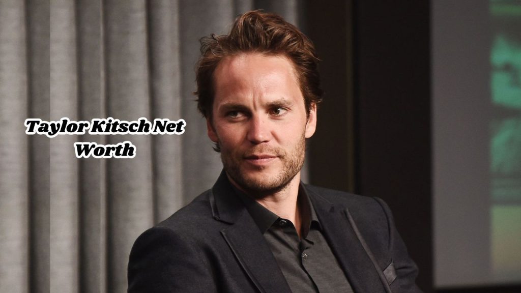 Kitsch Owner Taylor Kitsch Net Worth 2025: How Rich is Taylor Kitsch Really?