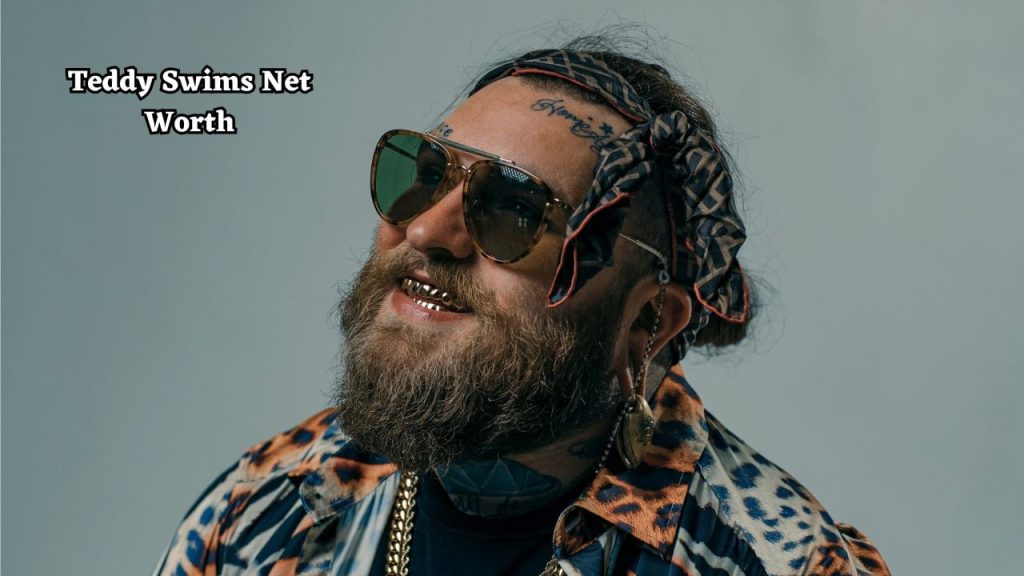 Teddy Swims Net Worth: The Making of Teddy Swims' Wealth